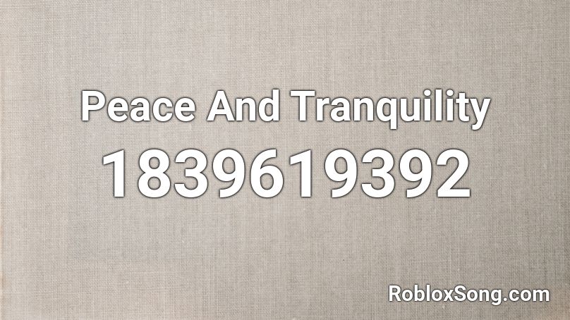 Peace And Tranquility Roblox ID