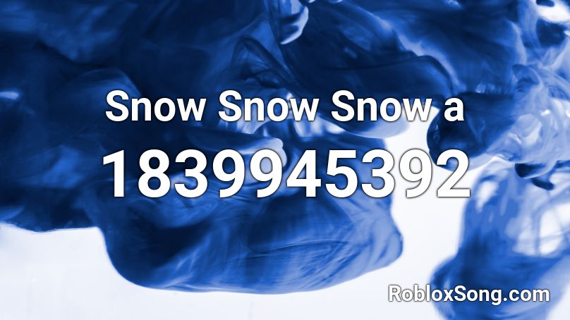 Snow Snow Snow a Roblox ID