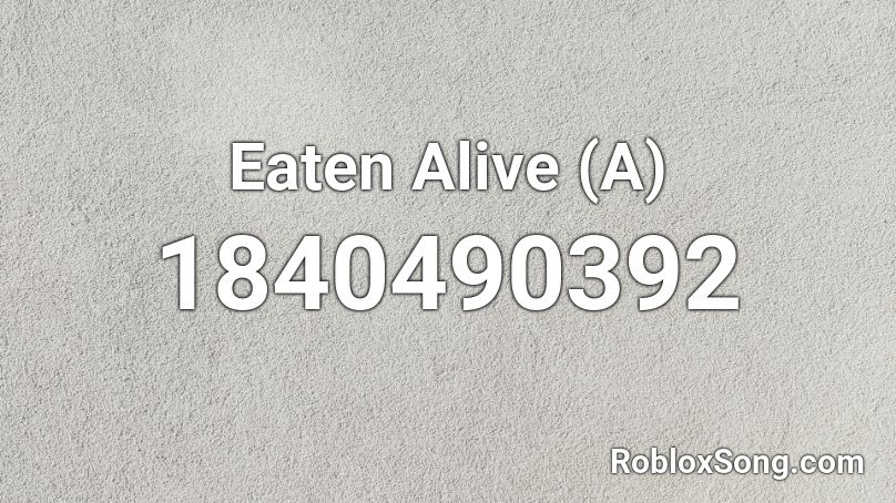 Eaten Alive (A) Roblox ID