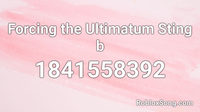 Forcing the Ultimatum Sting b Roblox ID