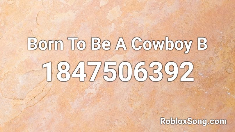 Born To Be A Cowboy B Roblox ID