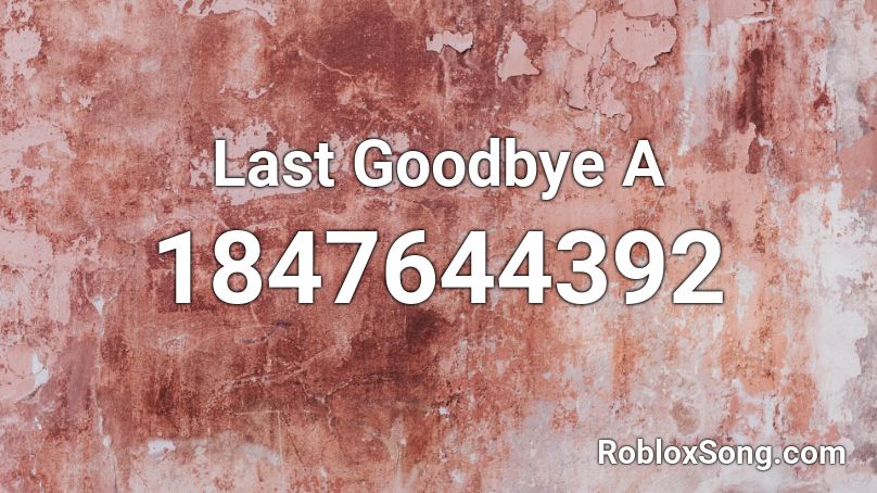 Last Goodbye A Roblox ID