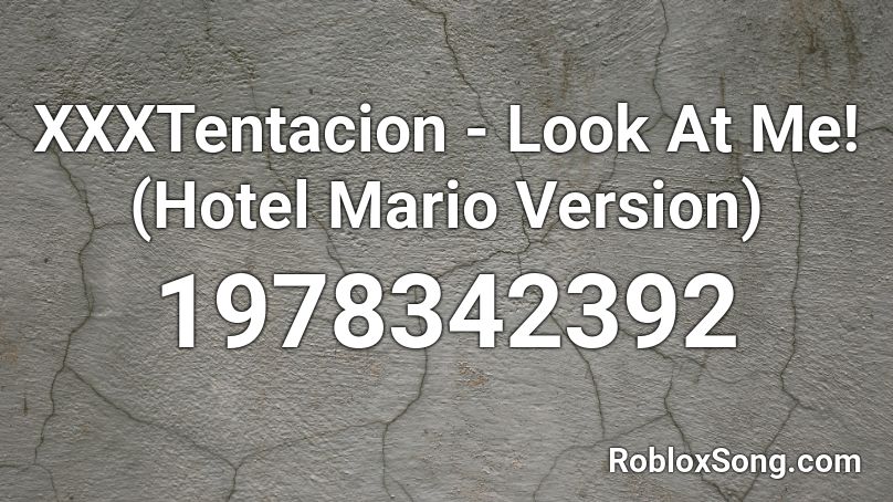 Xxxtentacion Look At Me Hotel Mario Version Roblox Id Roblox Music Codes - look at me xxxtentacion roblox id