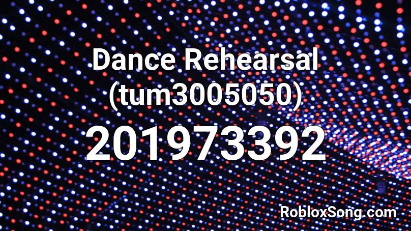 Dance Rehearsal (tum3005050) Roblox ID