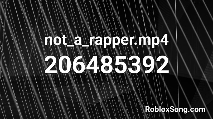 not_a_rapper.mp4 Roblox ID