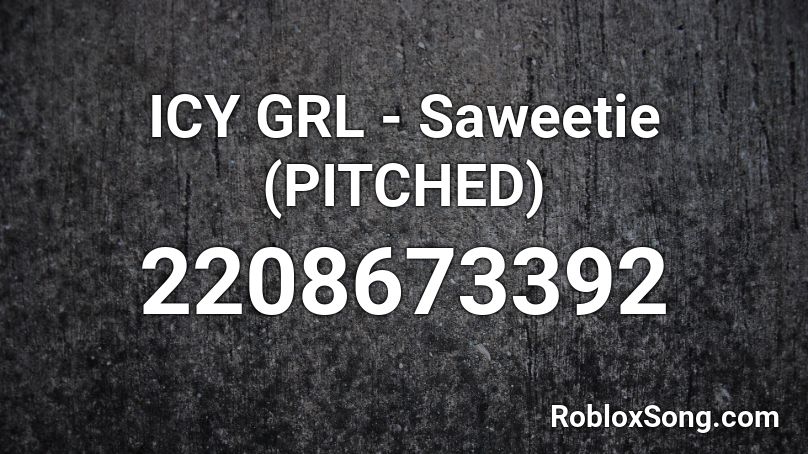 ICY GRL - Saweetie (PITCHED) Roblox ID