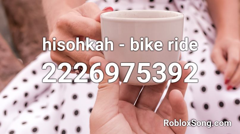 hisohkah - bike ride Roblox ID