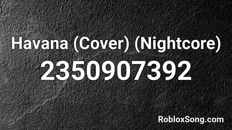 Havana (Cover) (Nightcore) Roblox ID