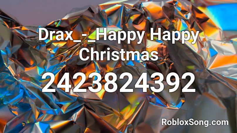 Drax_-_Happy Happy Christmas Roblox ID