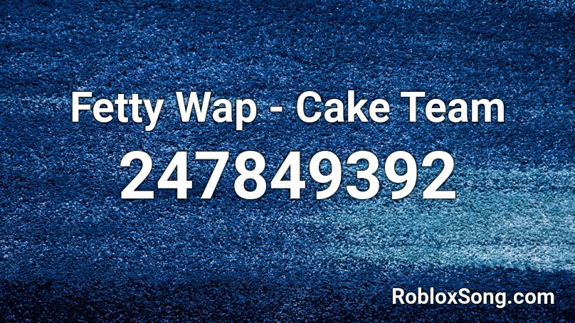 Fetty Wap - Cake Team Roblox ID