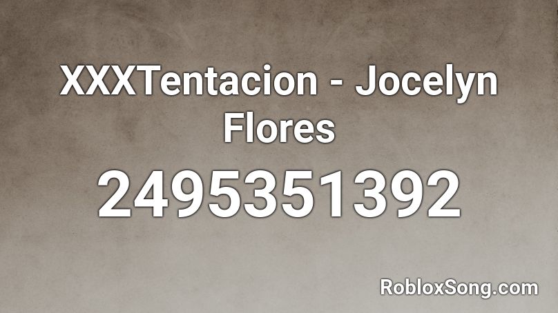 Jocelyn Flores Roblox Id - look at me xxtentacion roblox id