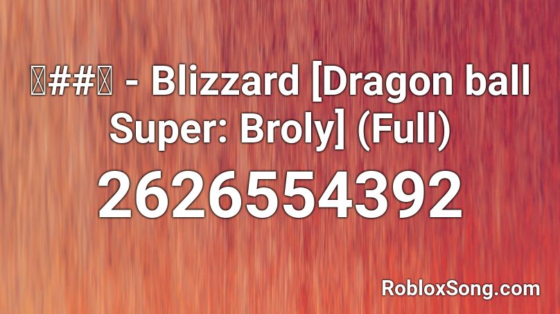 三##知 - Blizzard [Dragon ball Super: Broly] (Full) Roblox ID