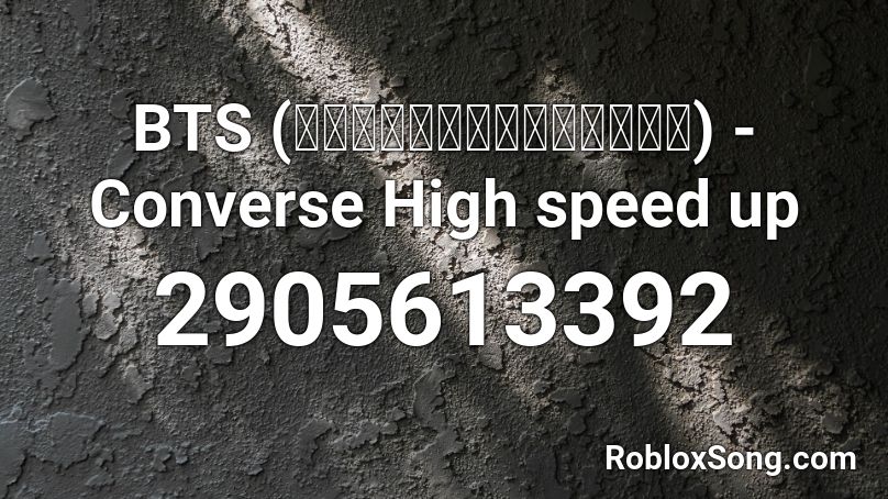 BTS (방탄소년단) - Converse High speed up Roblox ID