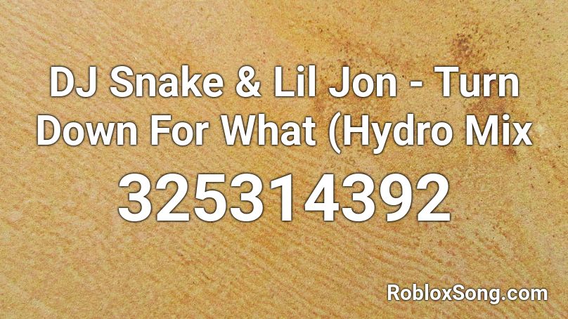 DJ Snake & Lil Jon - Turn Down For What (Hydro Mix Roblox ID