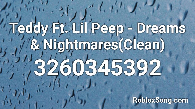 Teddy Ft. Lil Peep - Dreams & Nightmares(Clean) Roblox ID