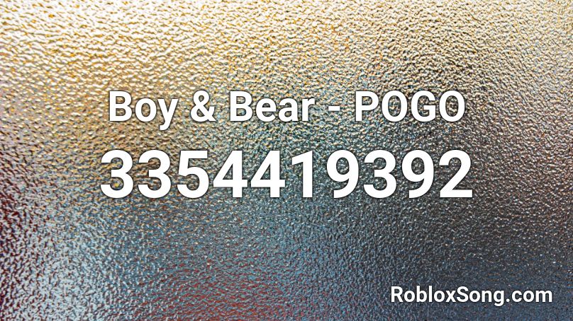 Boy Bear Pogo Roblox Id Roblox Music Codes - explosive teddy bear roblox id