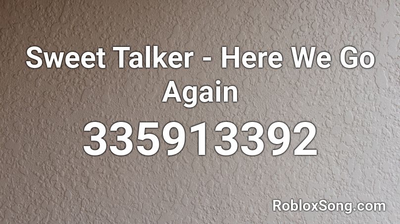 Sweet Talker - Here We Go Again Roblox ID