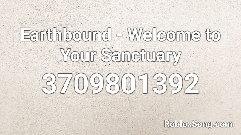 Earthbound - Welcome to Your Sanctuary Roblox ID