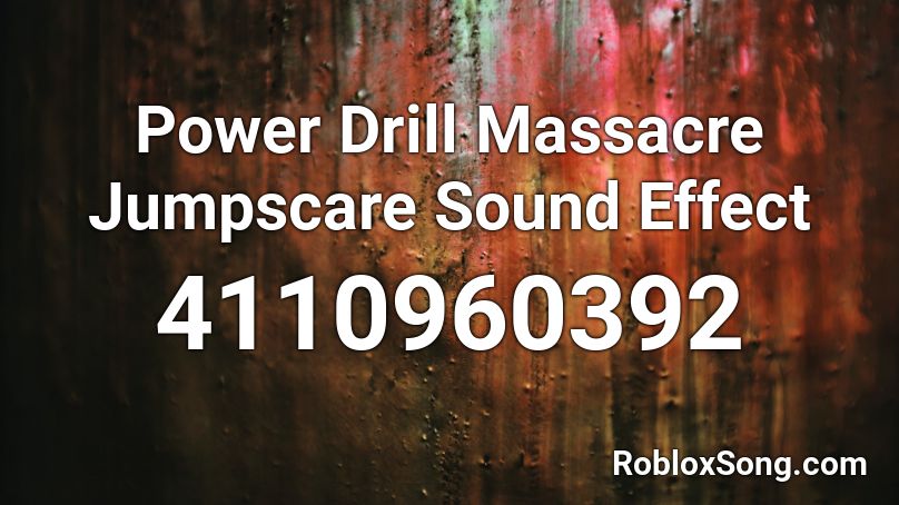 Power Drill Massacre Jumpscare Sound Effect Roblox ID