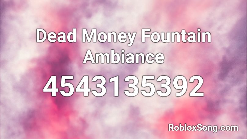 Dead Money Fountain Ambiance Roblox ID