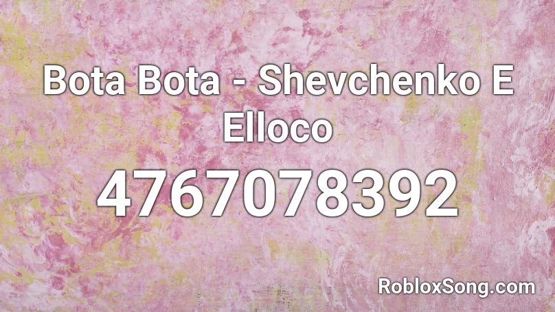 Bota Bota - Shevchenko E Elloco Roblox ID