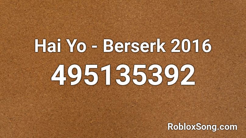 Hai Yo - Berserk 2016 Roblox ID