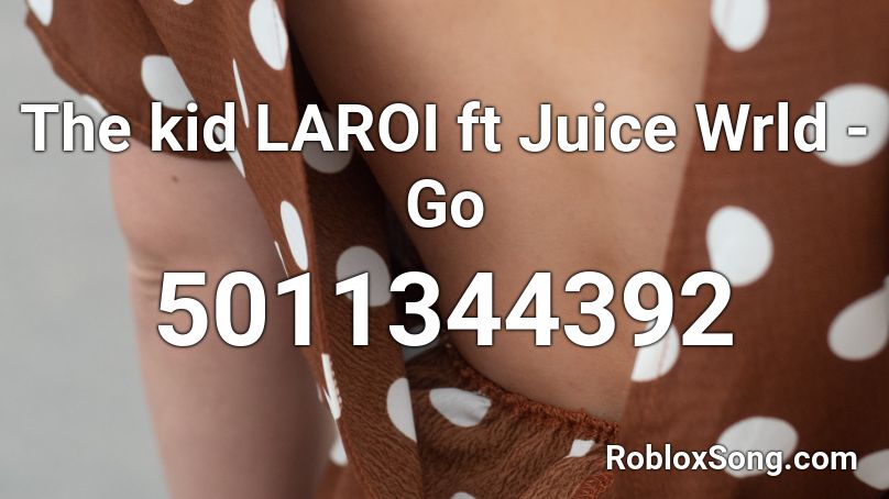 The kid LAROI ft Juice Wrld - Go Roblox ID