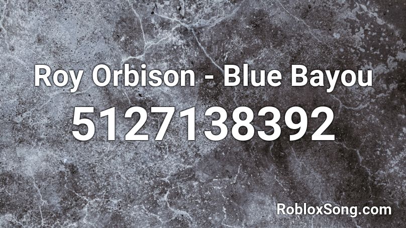 Roy Orbison - Blue Bayou Roblox ID