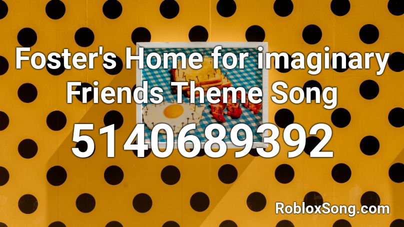 Foster S Home For Imaginary Friends Theme Song Roblox Id Roblox Music Codes - friends theme song roblox id