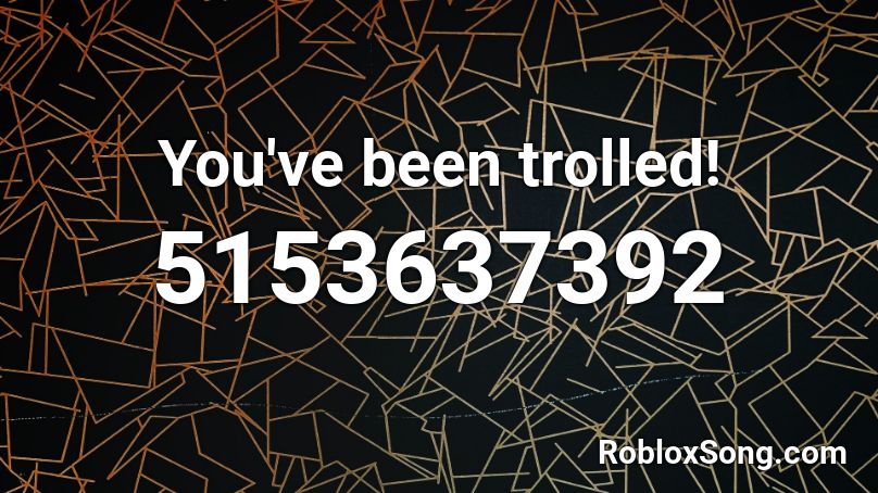 You've been trolled! Roblox ID