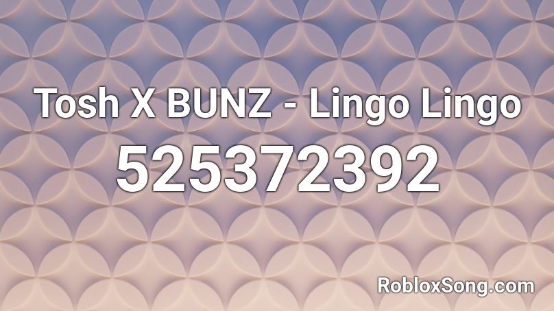 Tosh X BUNZ - Lingo Lingo Roblox ID