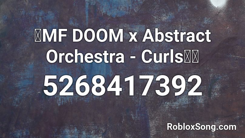 🥨MF DOOM x Abstract Orchestra - Curls🎺🎻 Roblox ID