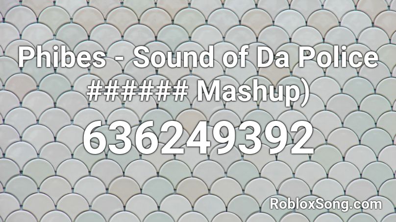 Phibes - Sound of Da Police ###### Mashup) Roblox ID
