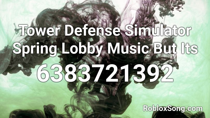 Tower Defense Simulator Spring Lobby Music Roblox ID