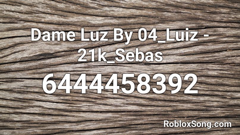 Dame Luz By 04_Luiz - 21k_Sebas Roblox ID