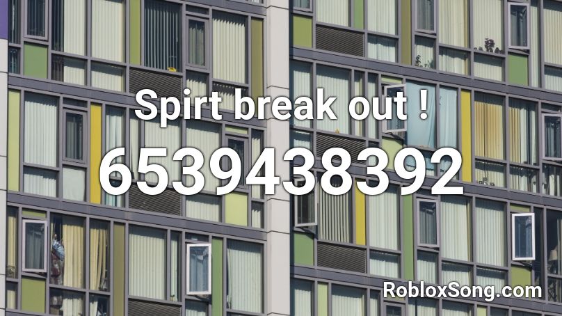 Spirt break out ! Roblox ID
