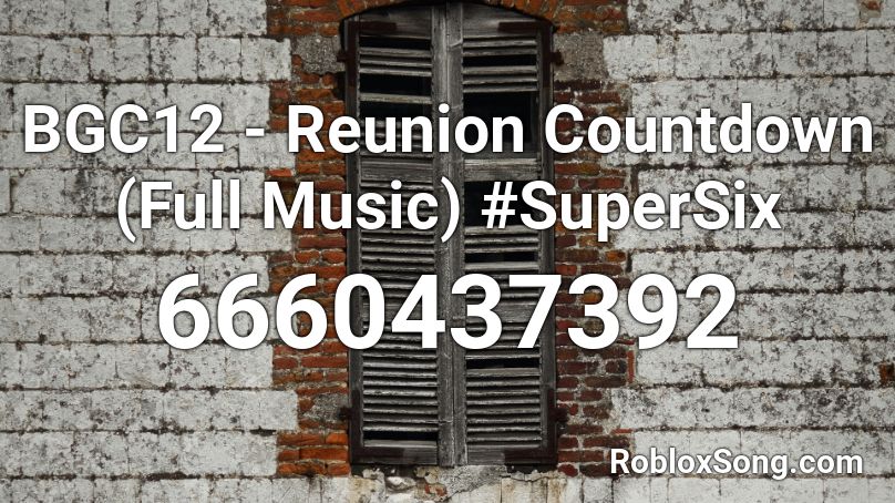 BGC12 - Reunion Countdown (Full Music) #SuperSix Roblox ID