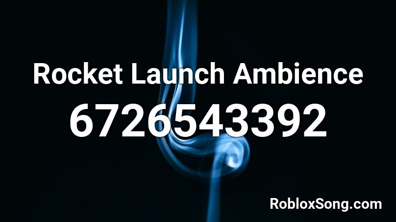 Rocket Launch Ambience Roblox Id Roblox Music Codes - rocket launch countdown roblox id
