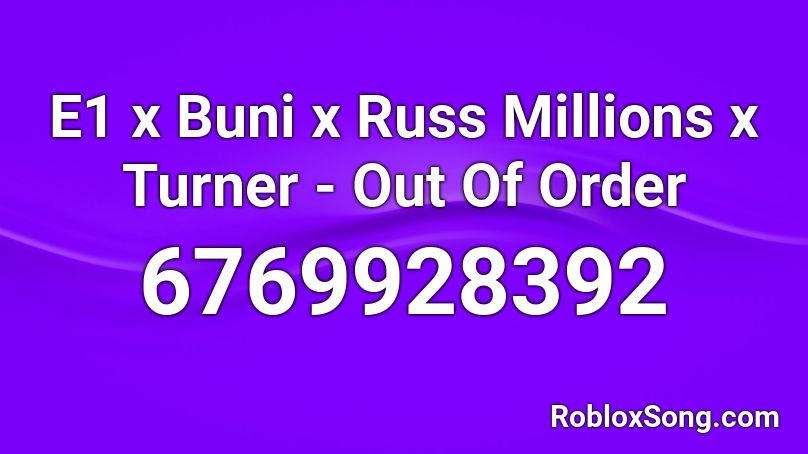 E1 x Buni x Russ Millions x Turner - Out Of Order Roblox ID