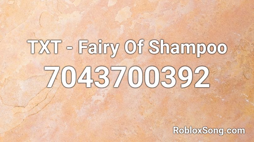 TXT - Fairy Of Shampoo Roblox ID