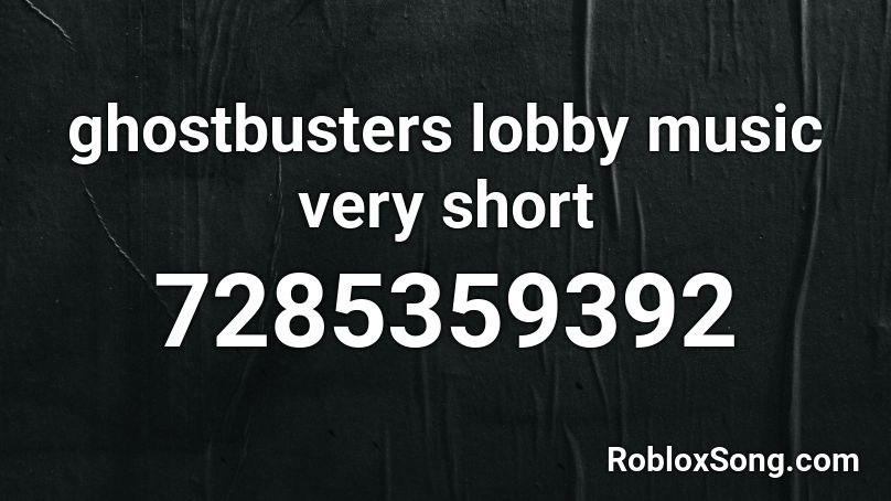 ghostbusters lobby music very short Roblox ID