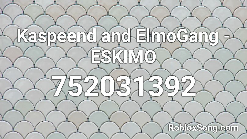 Kaspeend and ElmoGang - ESKIMO Roblox ID