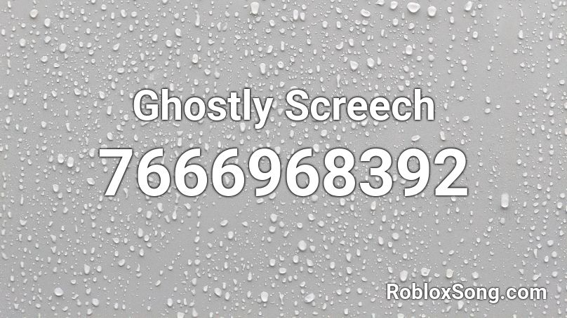 Ghostly Screech Roblox ID