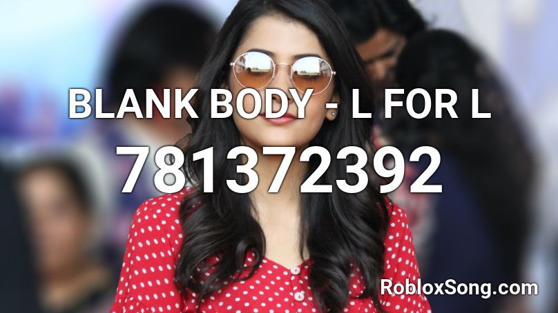 BLANK BODY - L FOR L Roblox ID