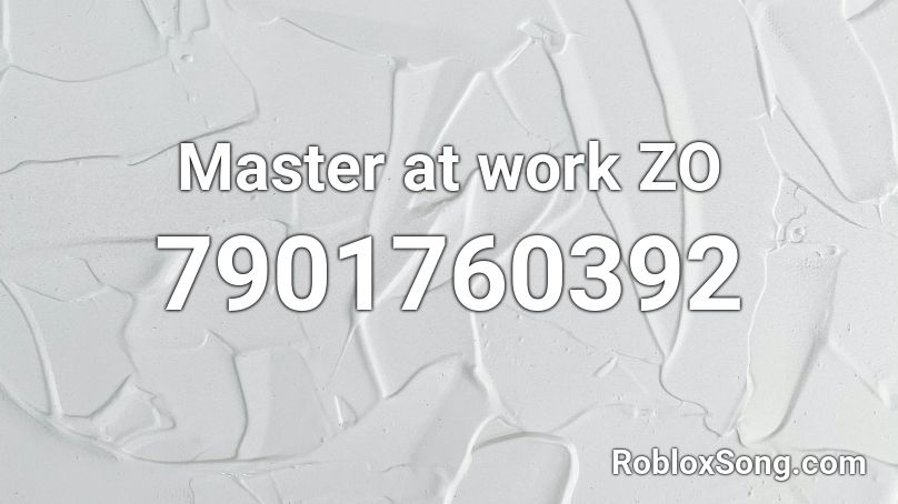 Master at work ZO Roblox ID