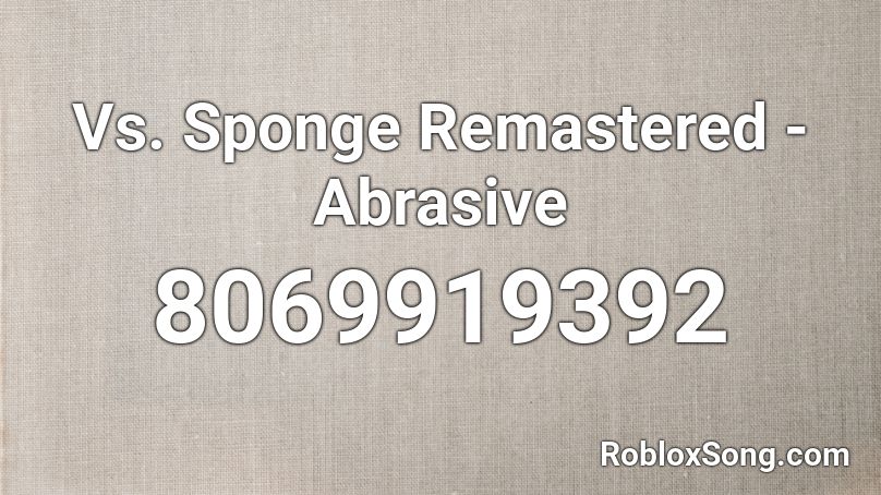 Vs. Sponge Remastered - Abrasive Roblox ID