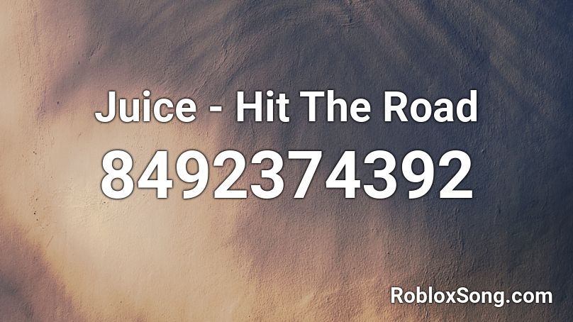Juice - Hit The Road Roblox ID