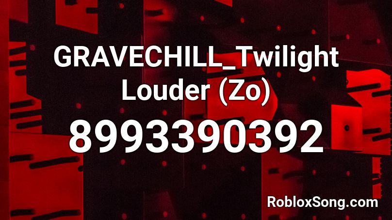 GRAVECHILL_Twilight Louder (Zo) Roblox ID