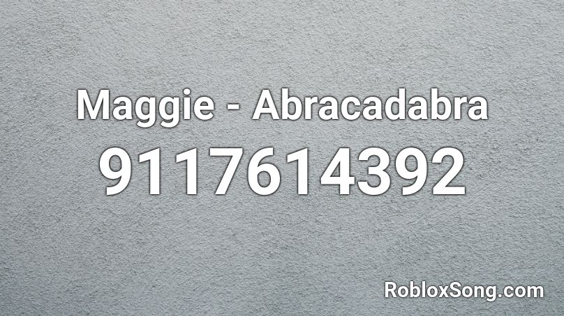 Maggie - Abracadabra Roblox ID