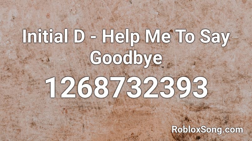 Initial D - Help Me To Say Goodbye Roblox ID